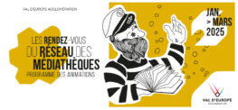 DÉCOUVREZ LES ANIMATIONS DES MÉDIATHÈQUES DU VAL D'EUROPE