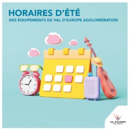 HORAIRES D’ÉTÉ DES ÉQUIPEMENTS DE VAL D’EUROPE AGGLOMÉRATION